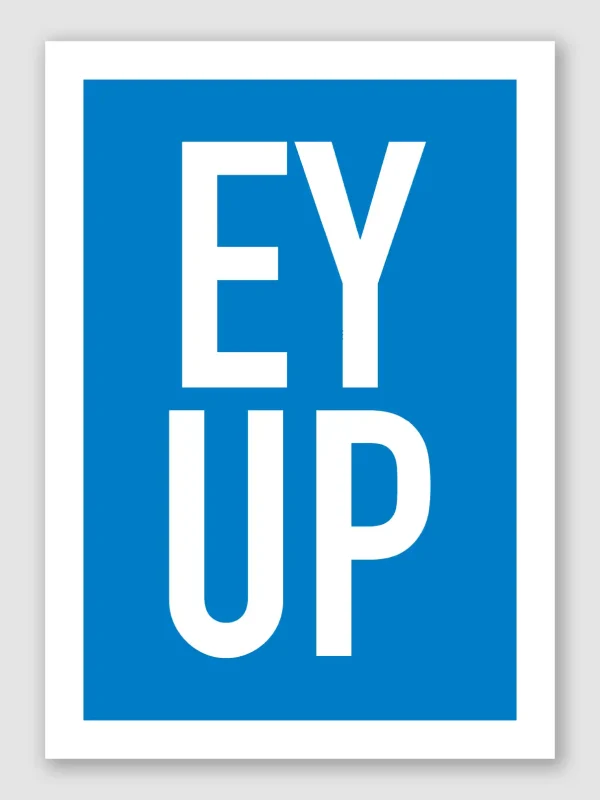 Ey Up Unframed